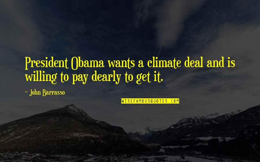 John Barrasso Quotes By John Barrasso: President Obama wants a climate deal and is