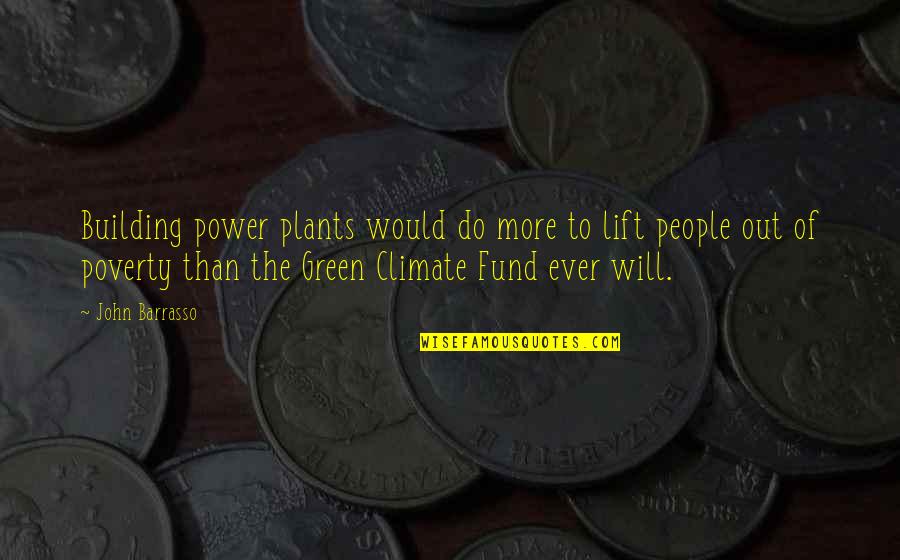 John Barrasso Quotes By John Barrasso: Building power plants would do more to lift John Barrasso Quotes By John Barrasso: Building power plants would do more to lift