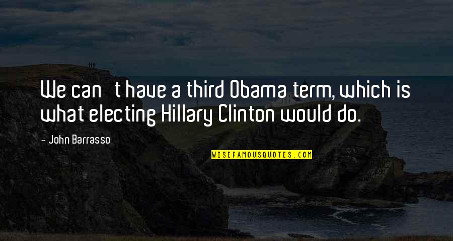 John Barrasso Quotes By John Barrasso: We can't have a third Obama term, which