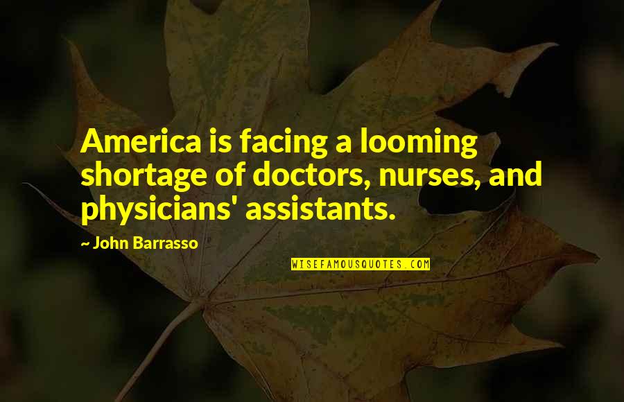 John Barrasso Quotes By John Barrasso: America is facing a looming shortage of doctors, John Barrasso Quotes By John Barrasso: America is facing a looming shortage of doctors,