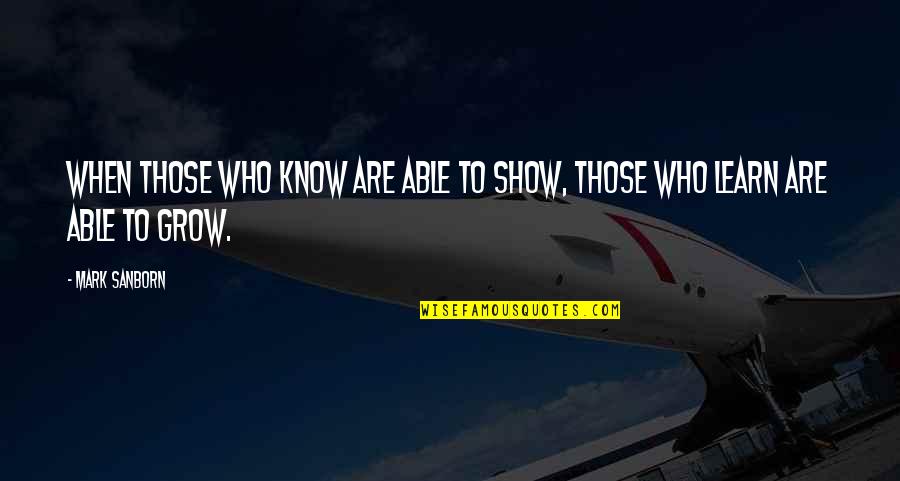 John Barsad Quotes By Mark Sanborn: When those who know are able to show,