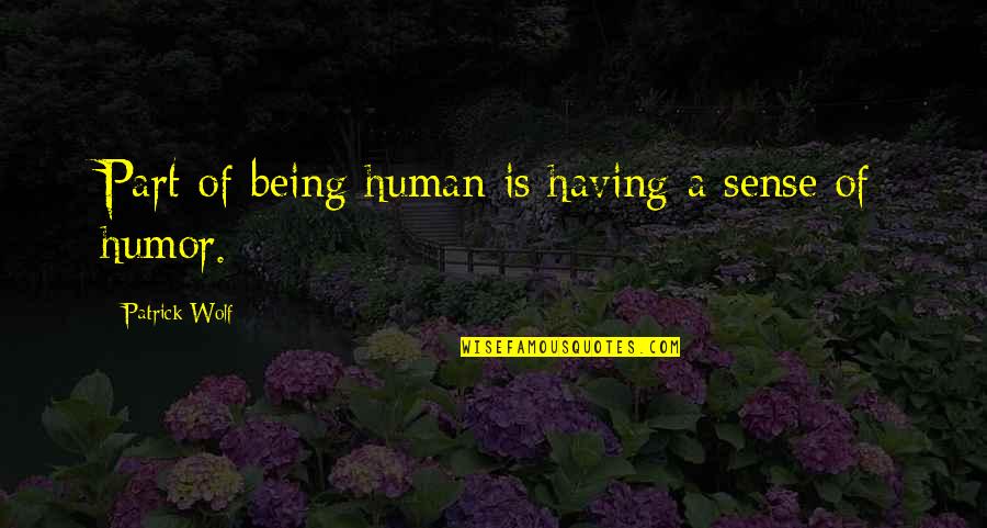 John Basilone Quotes By Patrick Wolf: Part of being human is having a sense