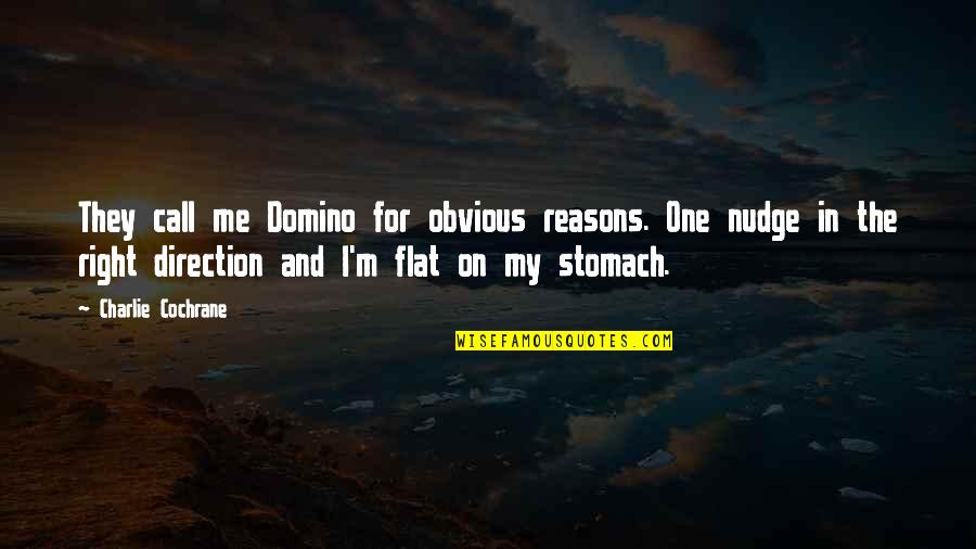 John Beede Quotes By Charlie Cochrane: They call me Domino for obvious reasons. One John Beede Quotes By Charlie Cochrane: They call me Domino for obvious reasons. One