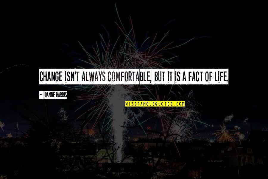 John Beede Quotes By Joanne Harris: Change isn't always comfortable, but it is a John Beede Quotes By Joanne Harris: Change isn't always comfortable, but it is a