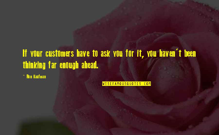 John Berchmans Quotes By Ron Kaufman: If your customers have to ask you for