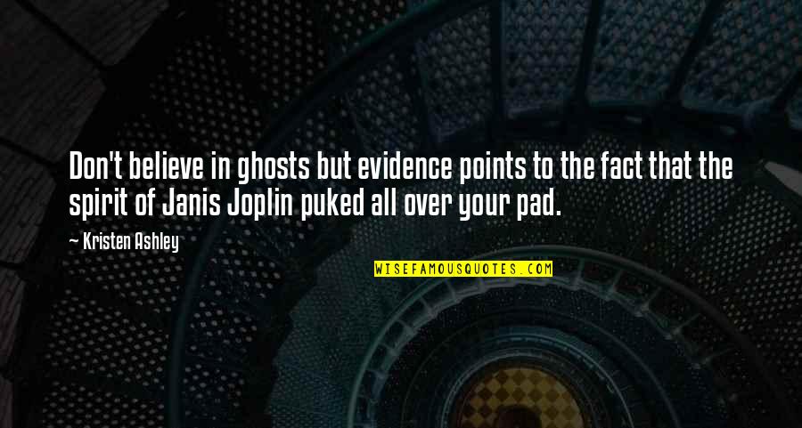 John Berendt Quotes By Kristen Ashley: Don't believe in ghosts but evidence points to