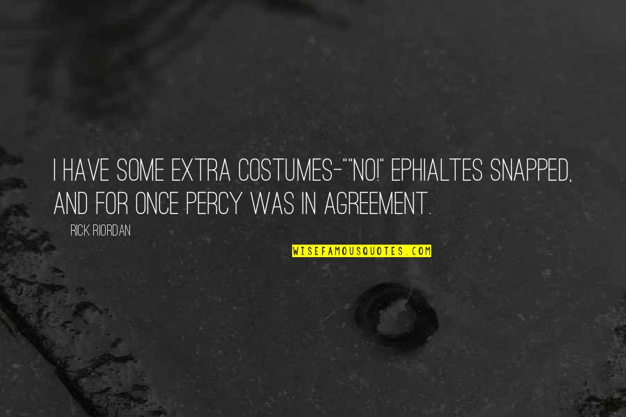 John Berger Portrait Quotes By Rick Riordan: I have some extra costumes-""No!" Ephialtes snapped, and John Berger Portrait Quotes By Rick Riordan: I have some extra costumes-""No!" Ephialtes snapped, and