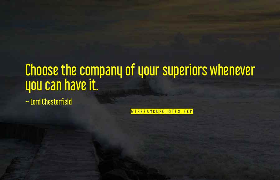John Bergman Quotes By Lord Chesterfield: Choose the company of your superiors whenever you