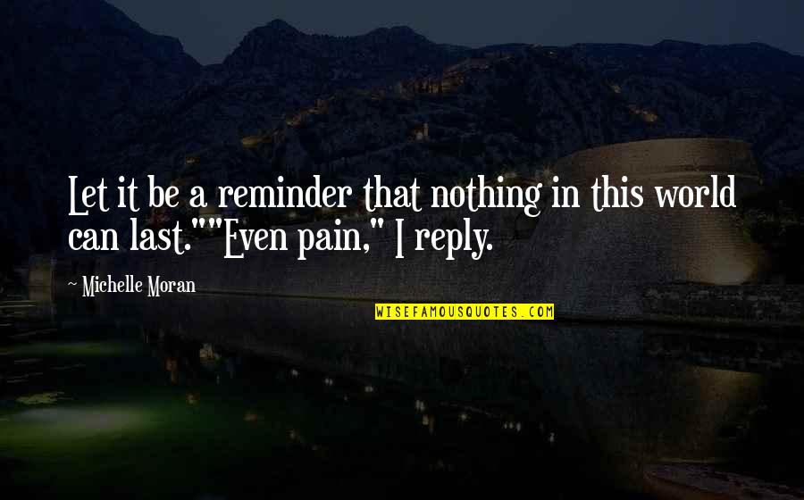 John Berridge Quotes By Michelle Moran: Let it be a reminder that nothing in