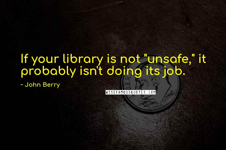 John Berry quotes: If your library is not "unsafe," it probably isn't doing its job.