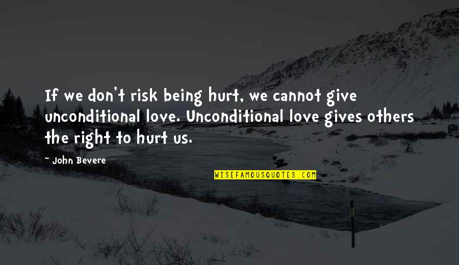 John Bevere Quotes By John Bevere: If we don't risk being hurt, we cannot