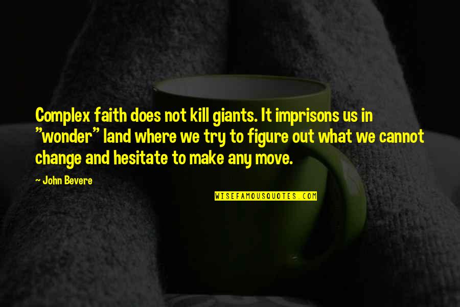 John Bevere Quotes By John Bevere: Complex faith does not kill giants. It imprisons