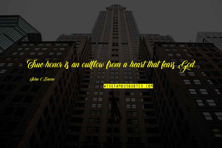 John Bevere Quotes By John Bevere: True honor is an outflow from a heart