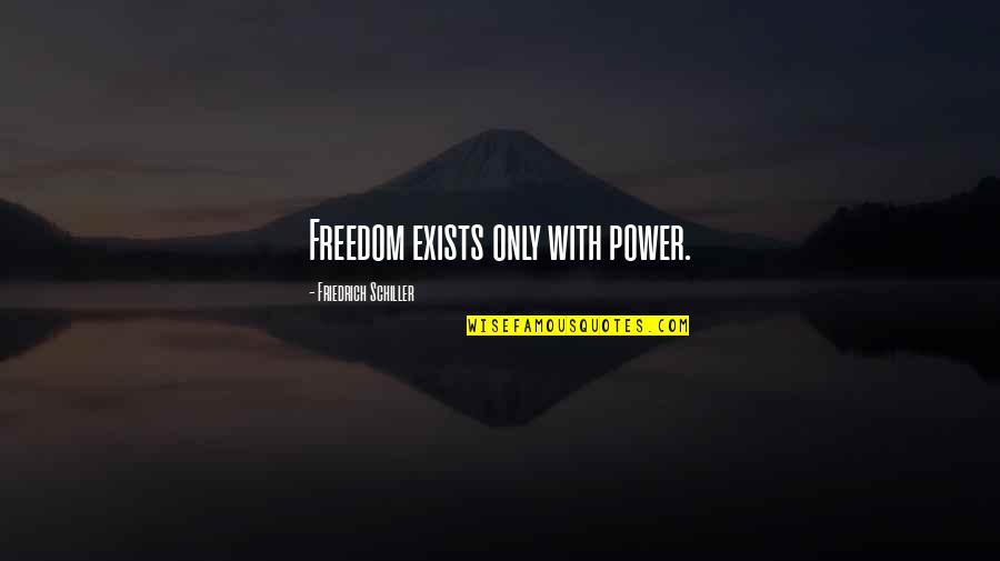 John Biggers Quotes By Friedrich Schiller: Freedom exists only with power.