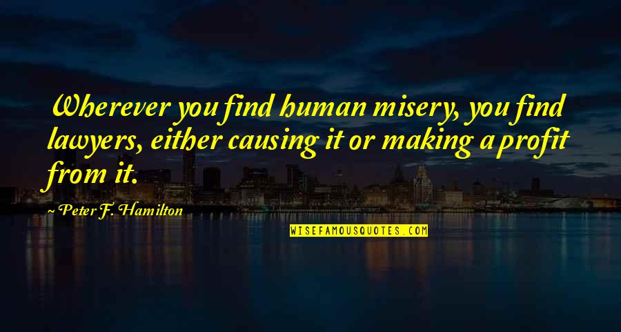 John Bishop Famous Quotes By Peter F. Hamilton: Wherever you find human misery, you find lawyers,