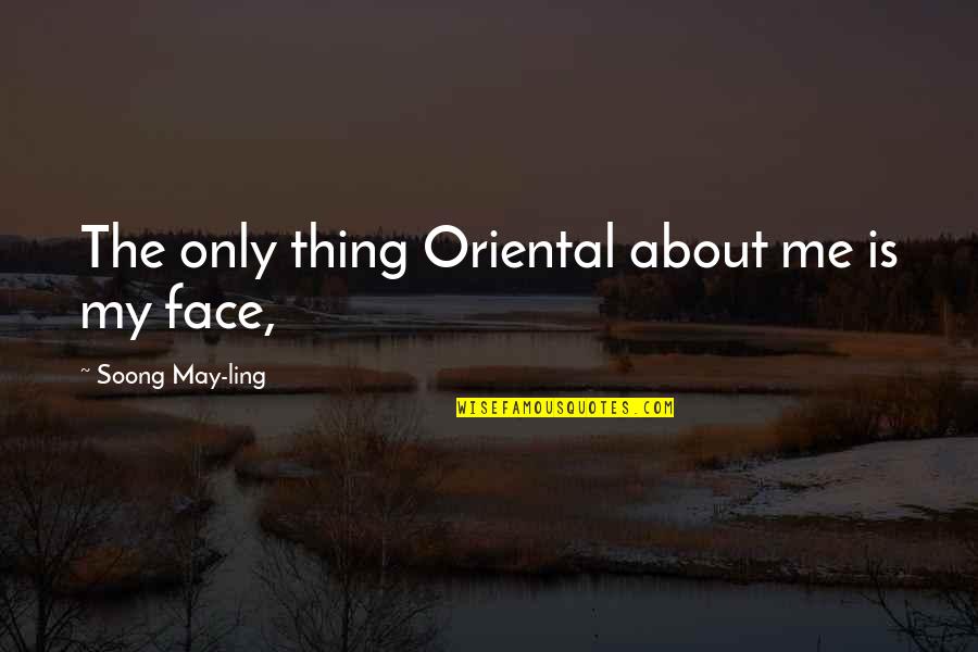 John Bishop Quotes By Soong May-ling: The only thing Oriental about me is my