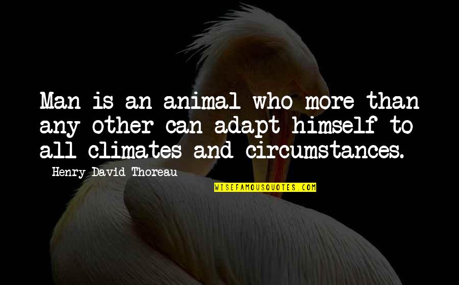 John Blackthorne Quotes By Henry David Thoreau: Man is an animal who more than any