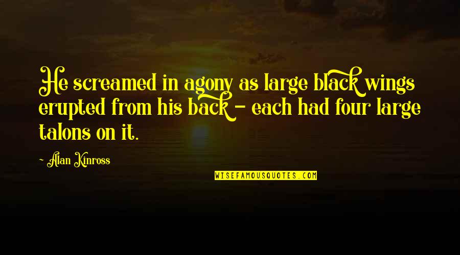 John Blakemore Quotes By Alan Kinross: He screamed in agony as large black wings John Blakemore Quotes By Alan Kinross: He screamed in agony as large black wings