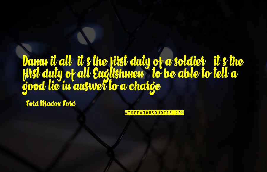 John Blakemore Quotes By Ford Madox Ford: Damn it all, it's the first duty of John Blakemore Quotes By Ford Madox Ford: Damn it all, it's the first duty of