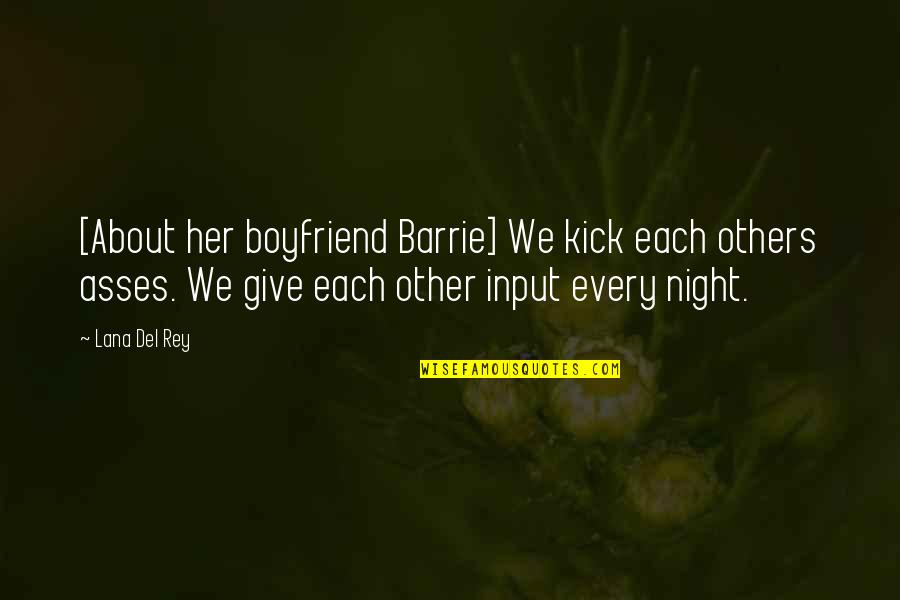 John Blakemore Quotes By Lana Del Rey: [About her boyfriend Barrie] We kick each others