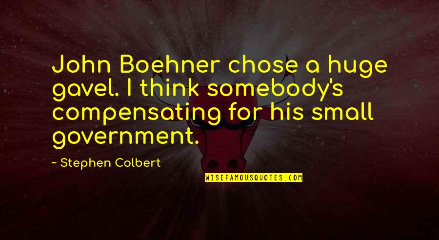John Boehner Quotes By Stephen Colbert: John Boehner chose a huge gavel. I think John Boehner Quotes By Stephen Colbert: John Boehner chose a huge gavel. I think
