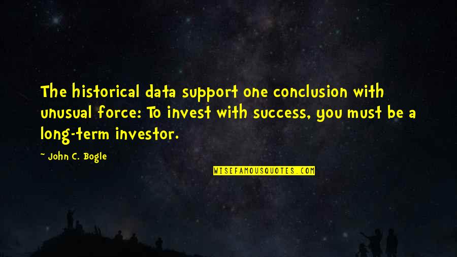 John Bogle Quotes By John C. Bogle: The historical data support one conclusion with unusual