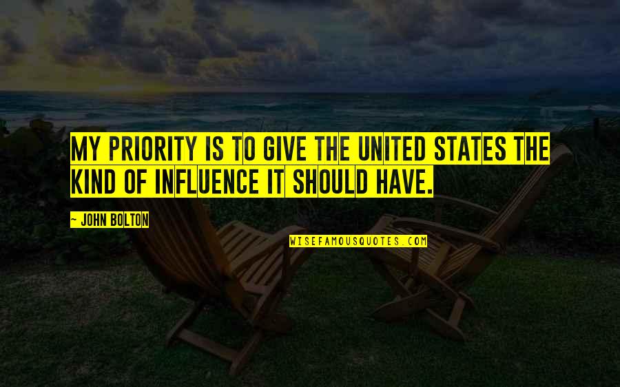 John Bolton Quotes By John Bolton: My priority is to give the United States John Bolton Quotes By John Bolton: My priority is to give the United States