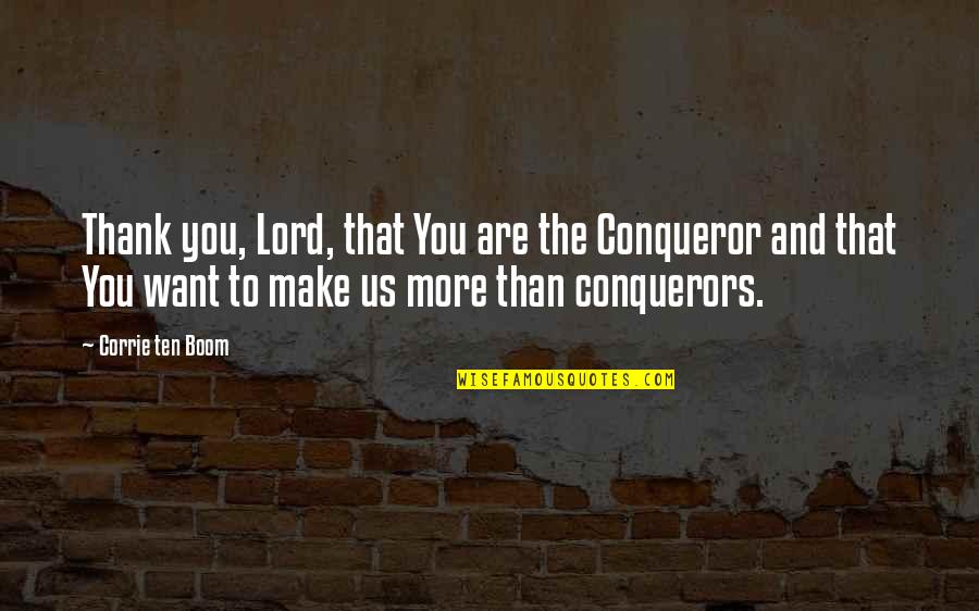 John Boy Power Quotes By Corrie Ten Boom: Thank you, Lord, that You are the Conqueror
