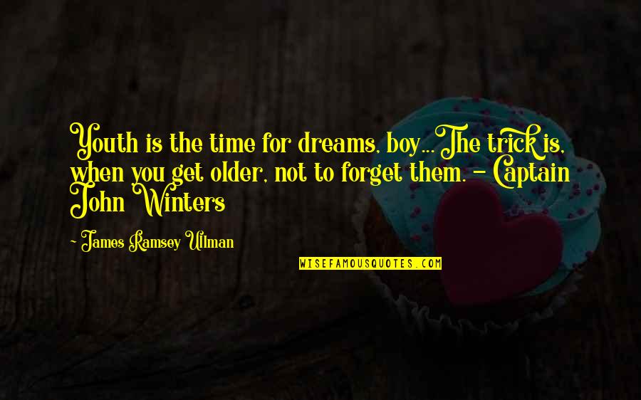 John Boy Quotes By James Ramsey Ullman: Youth is the time for dreams, boy...The trick