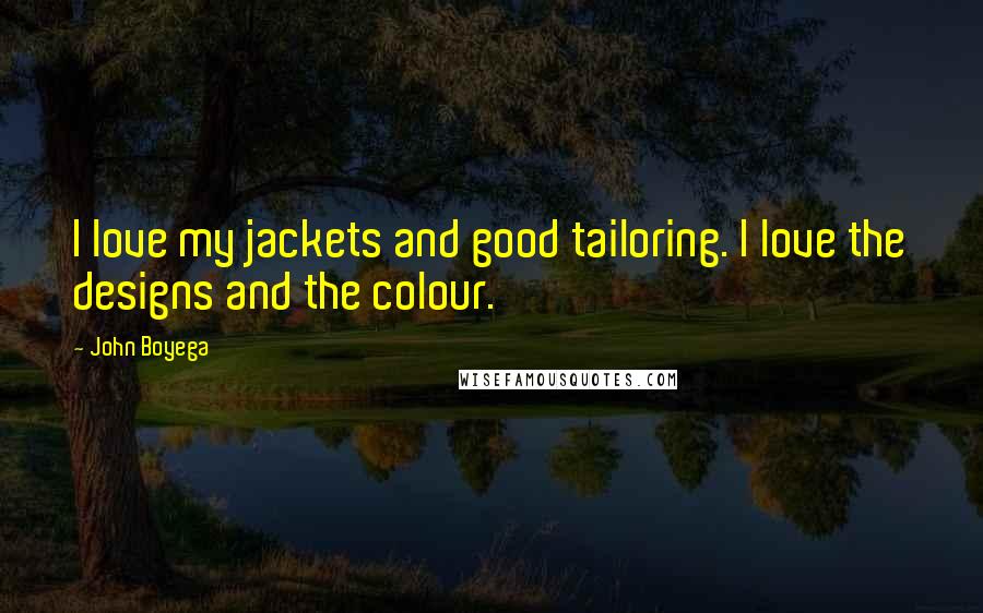 John Boyega quotes: I love my jackets and good tailoring. I love the designs and the colour.