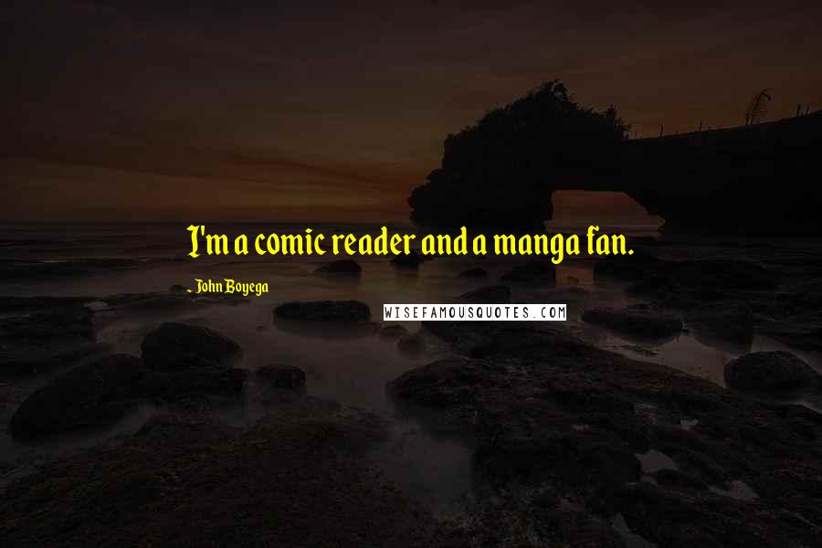 John Boyega quotes: I'm a comic reader and a manga fan.