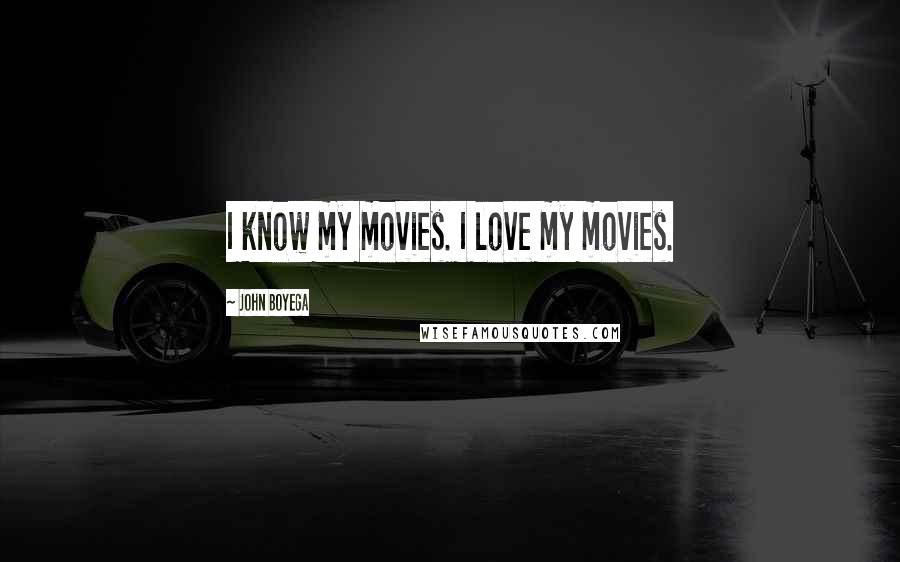 John Boyega quotes: I know my movies. I love my movies.