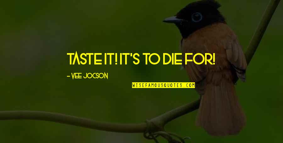 John Boyer Quotes By Vee Jocson: taste it! it's to die for!