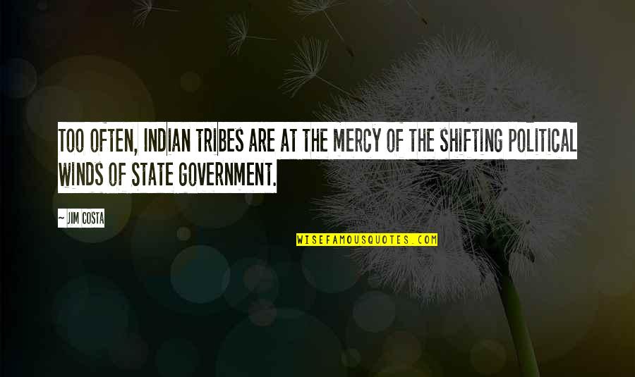 John Boyle O'reilly Quotes By Jim Costa: Too often, Indian tribes are at the mercy