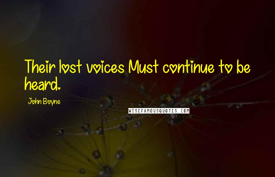 John Boyne quotes: Their lost voices Must continue to be heard.