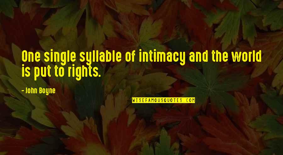 John Boyne Quotes By John Boyne: One single syllable of intimacy and the world