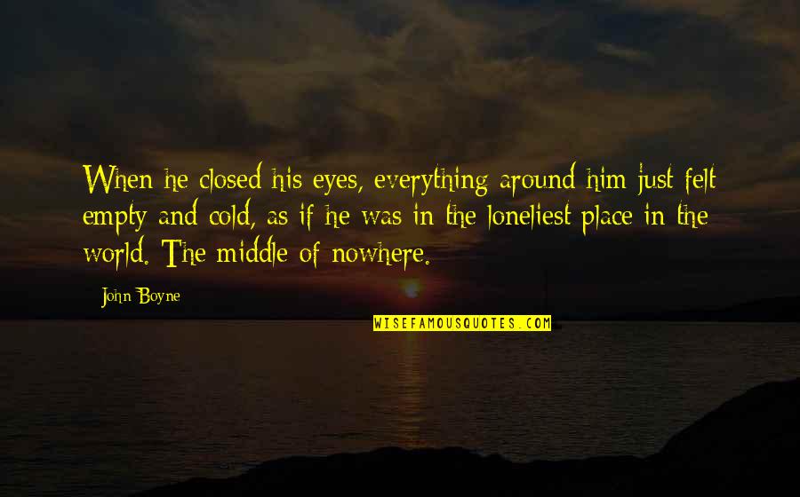 John Boyne Quotes By John Boyne: When he closed his eyes, everything around him