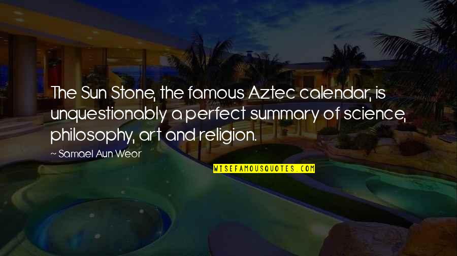 John Bridger Quotes By Samael Aun Weor: The Sun Stone, the famous Aztec calendar, is