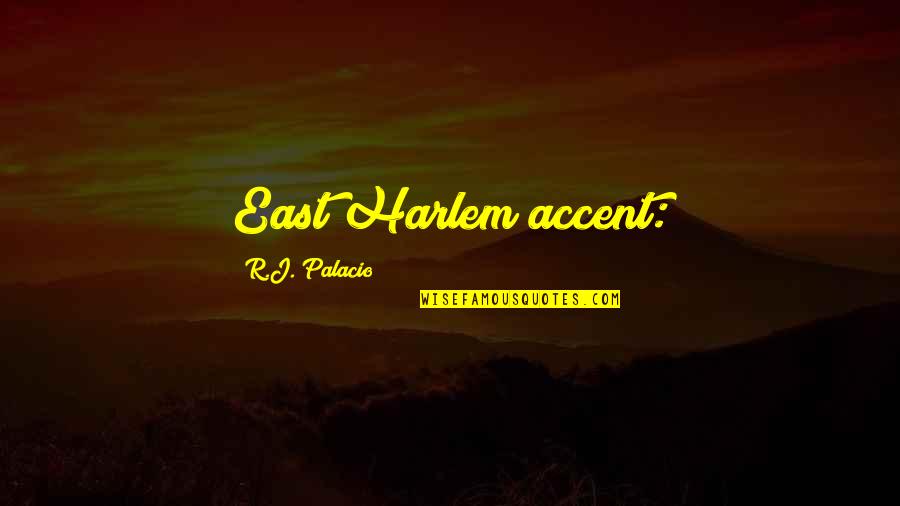 John Britton Quotes By R.J. Palacio: East Harlem accent: John Britton Quotes By R.J. Palacio: East Harlem accent: