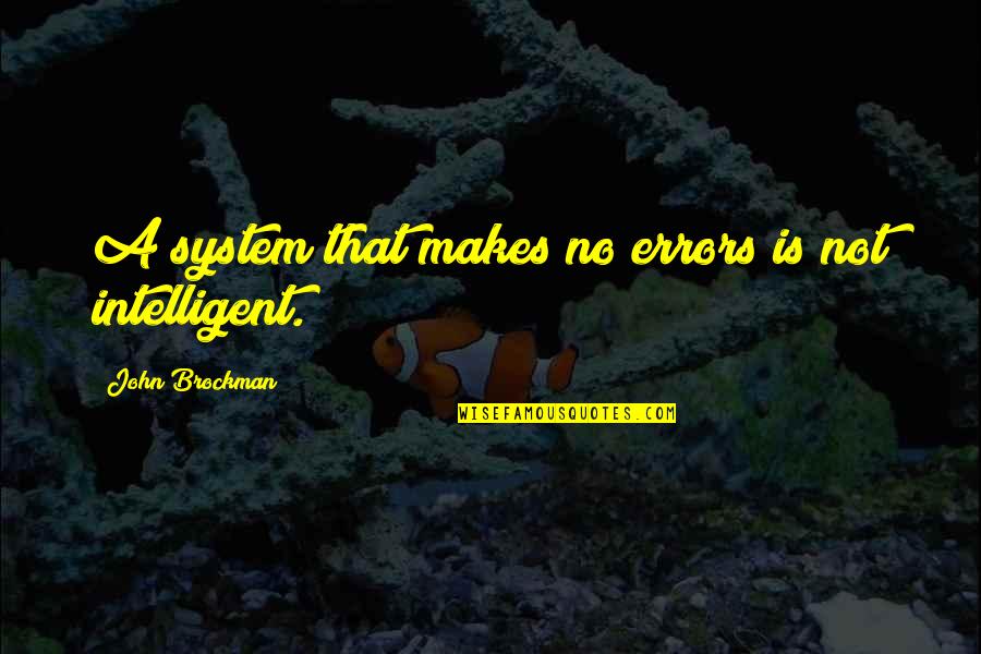 John Brockman Quotes By John Brockman: A system that makes no errors is not