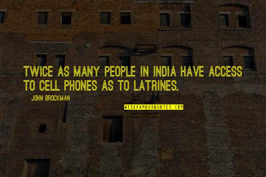 John Brockman Quotes By John Brockman: Twice as many people in India have access