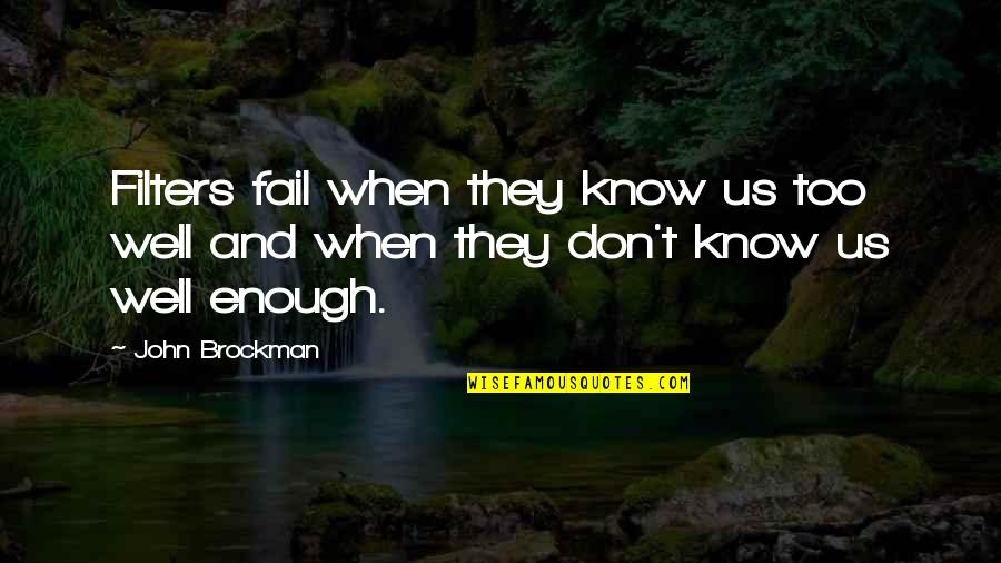 John Brockman Quotes By John Brockman: Filters fail when they know us too well