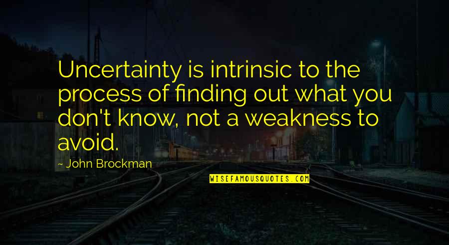 John Brockman Quotes By John Brockman: Uncertainty is intrinsic to the process of finding