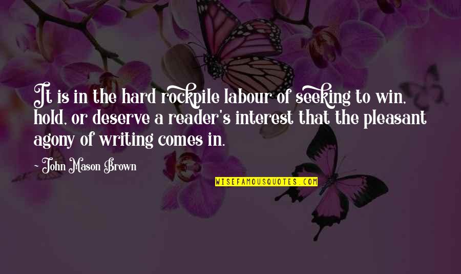 John Brown's Quotes By John Mason Brown: It is in the hard rockpile labour of