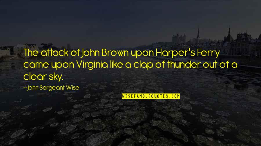 John Brown's Quotes By John Sergeant Wise: The attack of John Brown upon Harper's Ferry