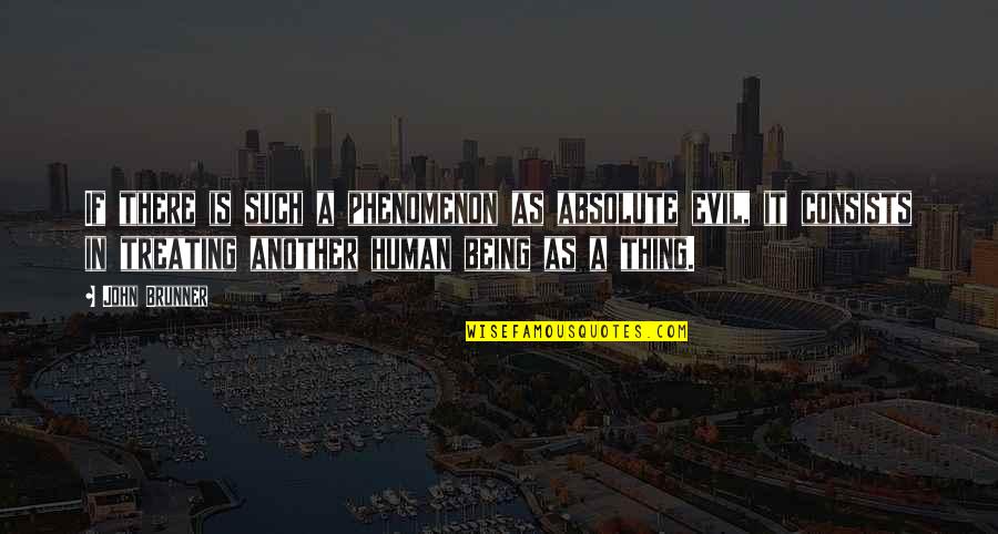 John Brunner Quotes By John Brunner: If there is such a phenomenon as absolute