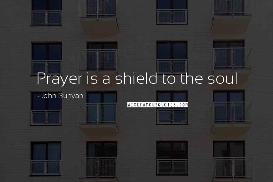 John Bunyan quotes: Prayer is a shield to the soul