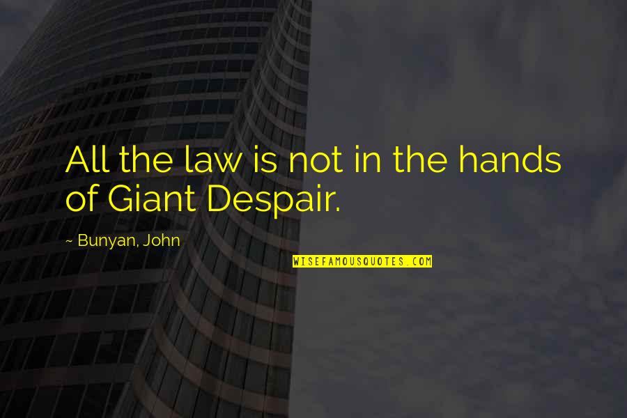 John Bunyan Quotes By Bunyan, John: All the law is not in the hands John Bunyan Quotes By Bunyan, John: All the law is not in the hands