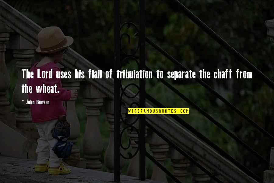 John Bunyan Quotes By John Bunyan: The Lord uses his flail of tribulation to