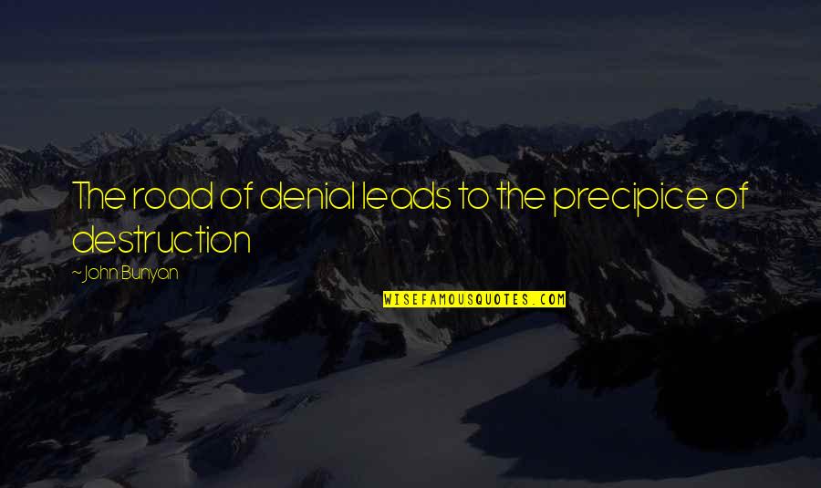 John Bunyan Quotes By John Bunyan: The road of denial leads to the precipice John Bunyan Quotes By John Bunyan: The road of denial leads to the precipice